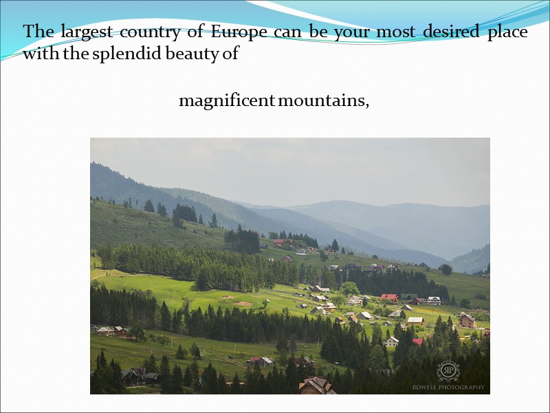 The largest country of Europe can be your most desired place with the splendid
